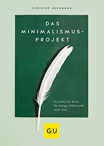 Das Minimalismus-Projekt: 52 praktische Ideen für weniger Haben und mehr Sein (GU Minimalismus)