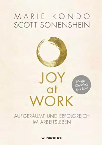 Joy at Work: Aufgeräumt und erfolgreich im Arbeitsleben