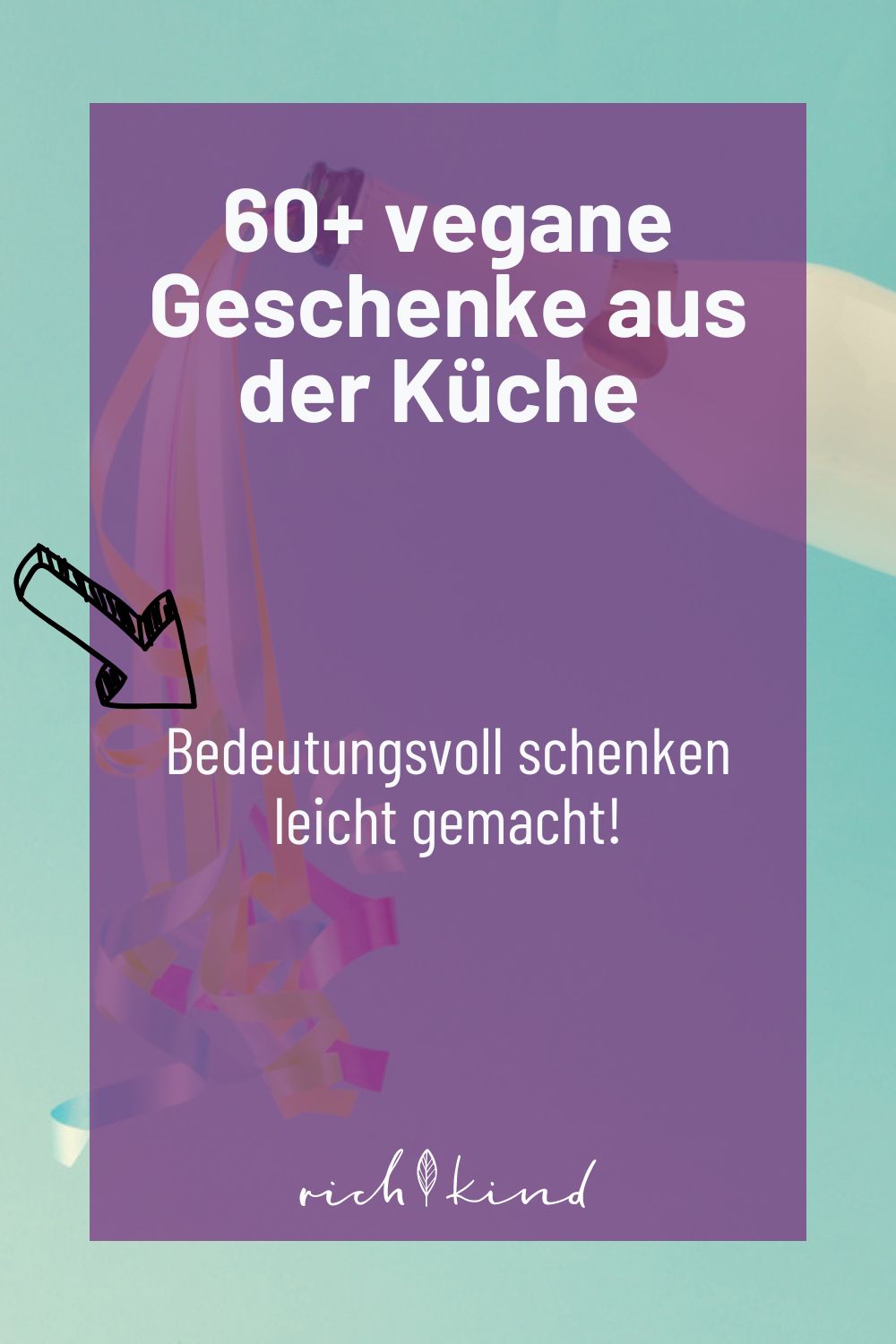 Bild mit Tex: '60+ vegane Geschenke aus der Küche. Bedeutungsvolle schenken für jeden Anlass leicht gemacht!' auf violettem Hintergrund mit dekorativen Bändern und einem handgezeichneten Pfeil.