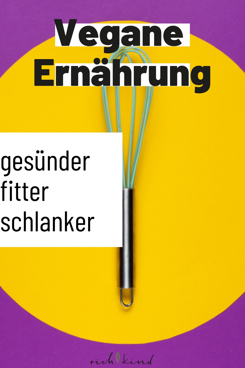 Bild eines Schneebesens auf buntem Hintergrund mit dem deutschen Text „Vegane Ernährung“ und „gesünder fitter schlanker“, was für vegane Ernährung für bessere Fitness, Gesundheit und einen gesünderen, fitteren und schlankeren Lebensstil wirbt.